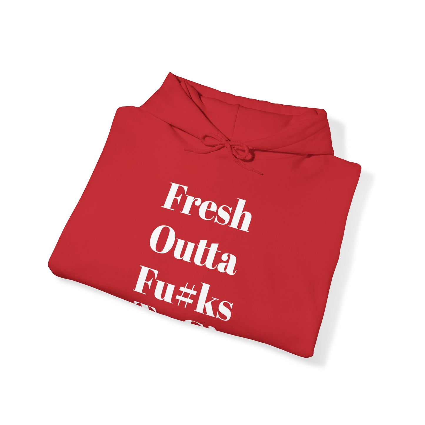 Fresh Outta Fu#ks To Give Hooded Sweatshirt