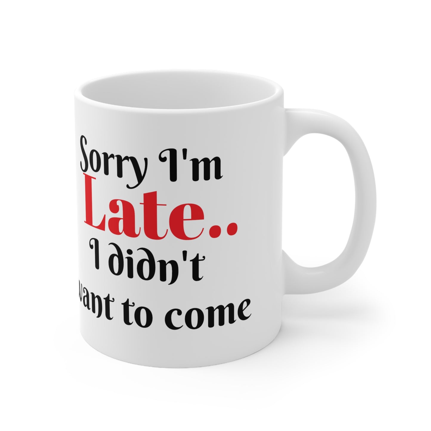 Sorry I'm Late Ceramic Mug 11oz