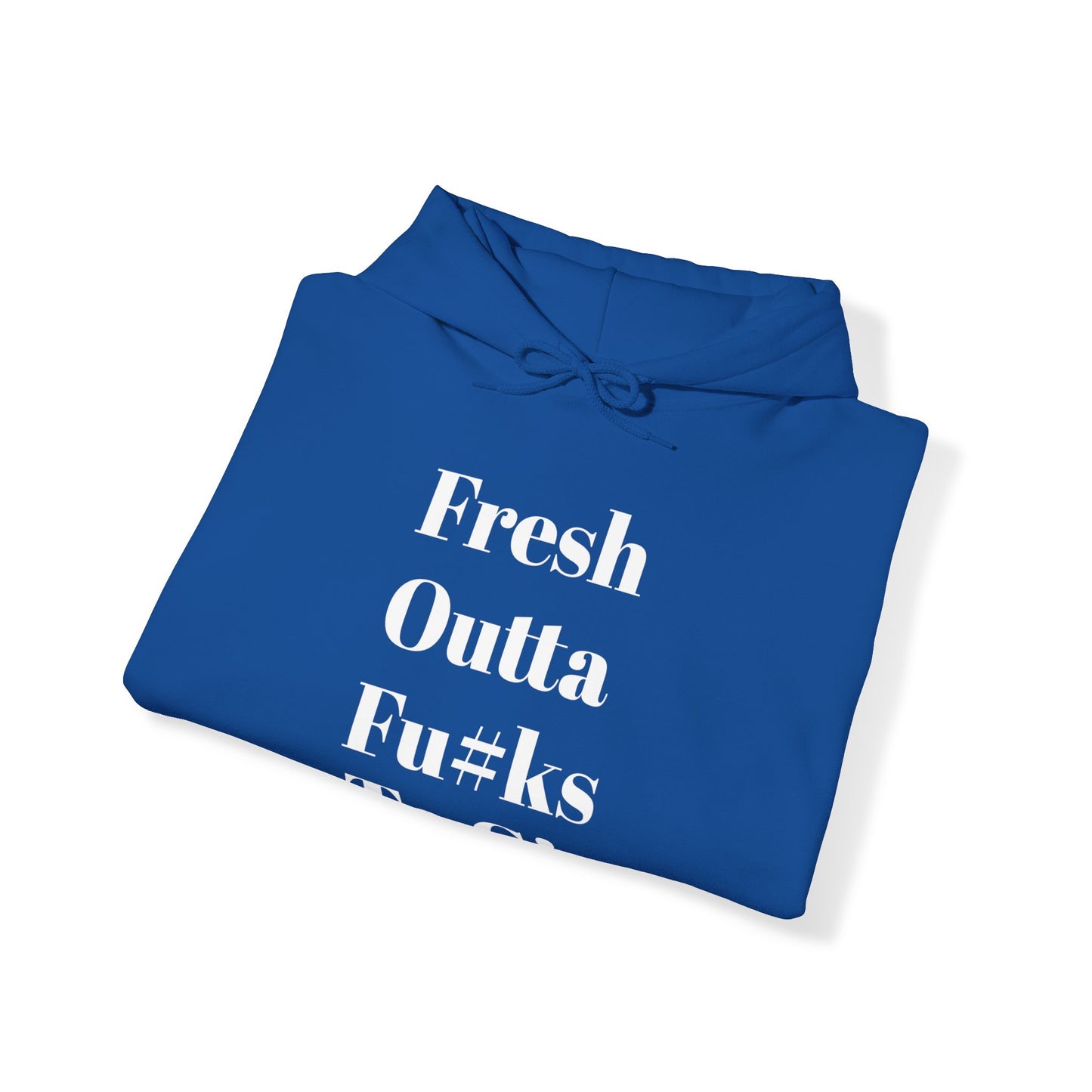 Fresh Outta Fu#ks To Give Hooded Sweatshirt