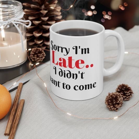 Sorry I'm Late Ceramic Mug 11oz