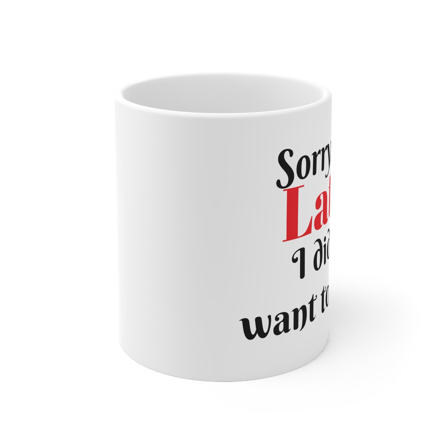 Sorry I'm Late Ceramic Mug 11oz